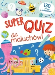 Super quiz dla maluchów. 130 pytań i odpowiedzi - praca zbiorowa