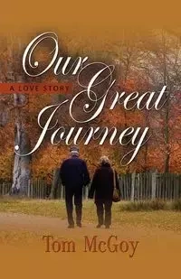OUR GREAT JOURNEY - Tom McGoy