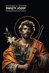 Święty Józef. Niedopowiedziana historia - Dominique Tourneau
