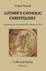 Luther's Catholic Christology - Posset Franz