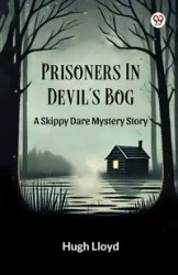 Prisoners In Devil s Bog A Skippy Dare Mystery Story - Lloyd Hugh