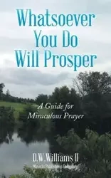 Whatsoever You Do Will Prosper - D.W.Williams II