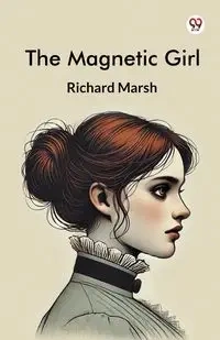 The Magnetic Girl - Richard Marsh
