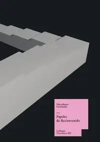 Papeles de Recienvenido - Fernández Macedonio