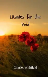 Litanies for the Void - Charles Whitfield
