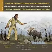 Le maître Glooscap transforme animaux et paysages / Mawiknat Klu'skap Sa'se'wo'laji Wi'sik Aqq Sa'se'wa'too Maqamikew / The Mighty Glooscap Transforms Animals and Landscape - Roy Réjean