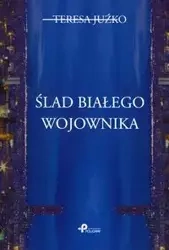 Ślad białego wojownika - Teresa Juźko