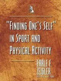 "Finding One's Self" in Sport and Physical Activity - Zeigler Earle F.