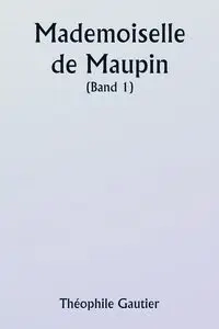 Mademoiselle de Maupin  ( Band 1) - Gautier Théophile