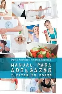 Manual Para Adelgazar y Estar En Forma - David Francisco Reguera Jimenez