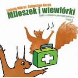 eBook Miłoszek i wiewiórki 2 Bajki o udzielaniu pierwszej pomocy - Izabela Mikrut