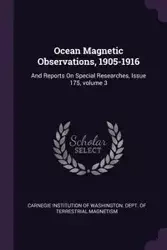 Ocean Magnetic Observations, 1905-1916 - Carnegie Institution Of Washington. Dept