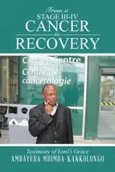 From a Stage III-IV Cancer to Recovery - Muimba-Kankolongo Ambayeba