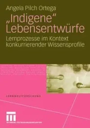 "Indigene" Lebensentwürfe - Angela Pilch Ortega