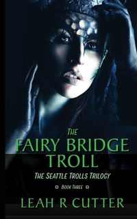 The Fairy-Bridge Troll - Leah Cutter R