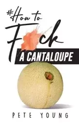 How to Fuck a Cantaloupe - Young Pete