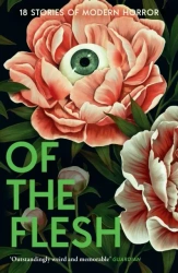 Of the Flesh. 18 Stories of Modern Horror - Opracowanie zbiorowe