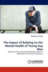 The Impact of Bullying on the Mental Health of Young Gay Men - Matthew D. Skinta