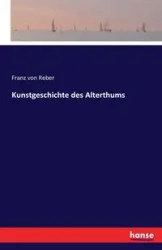 Kunstgeschichte des Alterthums - von Reber Franz