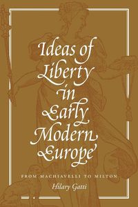 Ideas of Liberty in Early Modern Europe - Hilary Gatti