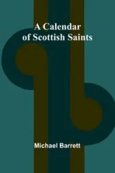 A Calendar of Scottish Saints - Barrett Michael