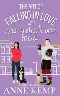 The Art of Falling in Love with Your Brother's Best Friend - Anne Kemp