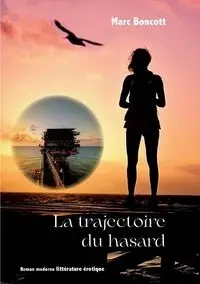 La trajectoire du hasard - Marc Boncott