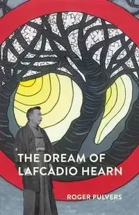 The  Dream of Lafcadio Hearn - Roger Pulvers