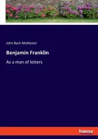 Benjamin Franklin - John McMaster Bach