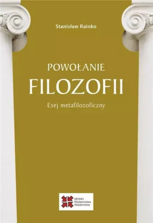 Powołanie filozofii. Esej metafilozoficzny - Stanisław Rainko