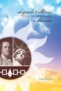 Legends and Stories for a Compassionate America - Luigi Morelli