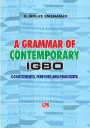 A Grammar of Contemporary Igbo. Constituents, Features and Processes - Emenanjo E. Nolue
