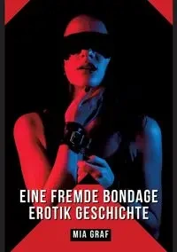 Eine Fremde Bondage Erotik Geschichte - Mia Graf