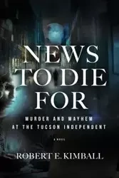 News To Die For - Robert E. Kimball