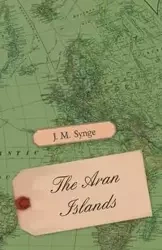 The Aran Islands - Synge J. M.