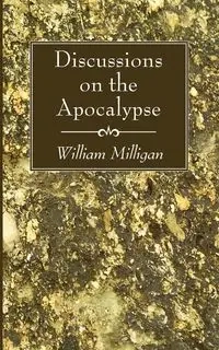 Discussions on the Apocalypse - William Milligan