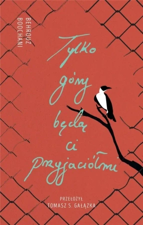 Tylko góry będą ci przyjaciółmi - Behrouz Boochani