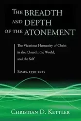 The Breadth and Depth of the Atonement - Christian D. Kettler