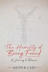 The Humility of Being Found - Kevin Cain