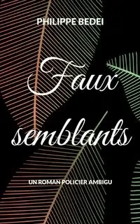 Faux semblants - Bedei Philippe