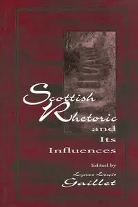 Scottish Rhetoric and Its Influences - Gaillet Lyne‚ Lewis