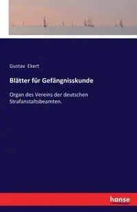 Blätter für Gefängnisskunde - Ekert Gustav