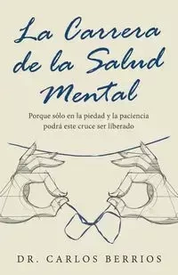La Carrera De La Salud Mental - Carlos Berrios Dr.