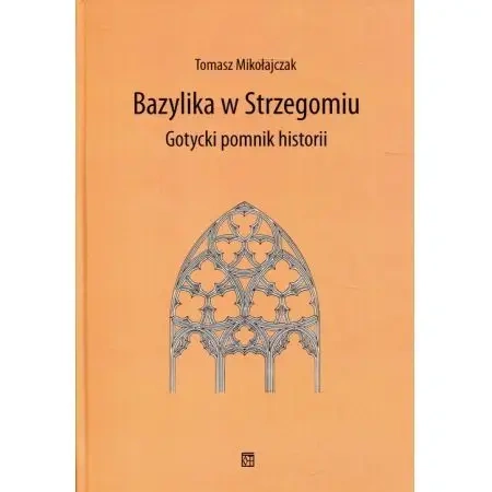 Bazylika w Strzegomiu Gotycki pomnik historii - Tomasz Mikołajczak