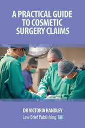 A Practical Guide to Cosmetic Surgery Claims - Victoria Handley
