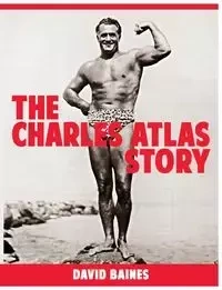 The Charles Atlas Story - David Baines