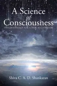 A Science of Consciousness - Shankaran Shiva C. A. D.