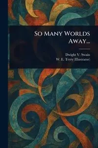 So Many Worlds Away... - Dwight V. Swain