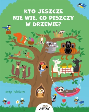 Kto jeszcze nie wie, co piszczy w drzewie? - Nastja Holtfreter, Nastja Holtfreter, Magdalena J