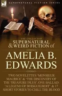 The Collected Supernatural and Weird Fiction of Amelia B. Edwards - Amelia B. Edwards